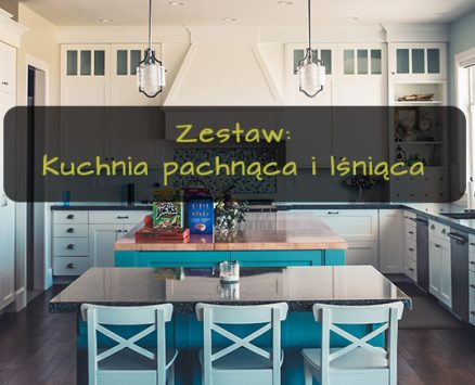 Zestaw kuchnia pachnąca i lśniąca